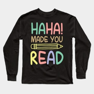 Haha Made You Read Long Sleeve T-Shirt